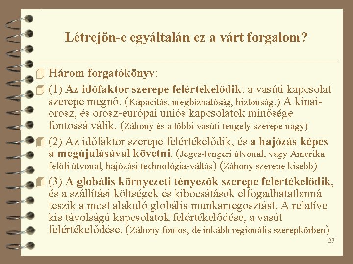 Létrejön-e egyáltalán ez a várt forgalom? 4 Három forgatókönyv: 4 (1) Az időfaktor szerepe