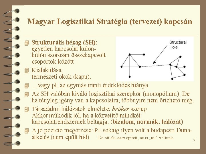 Magyar Logisztikai Stratégia (tervezet) kapcsán 4 Strukturális hézag (SH): 4 4 4 egyetlen kapcsolat