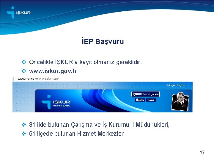 İEP Başvuru v Öncelikle İŞKUR’a kayıt olmanız gereklidir. v www. iskur. gov. tr v