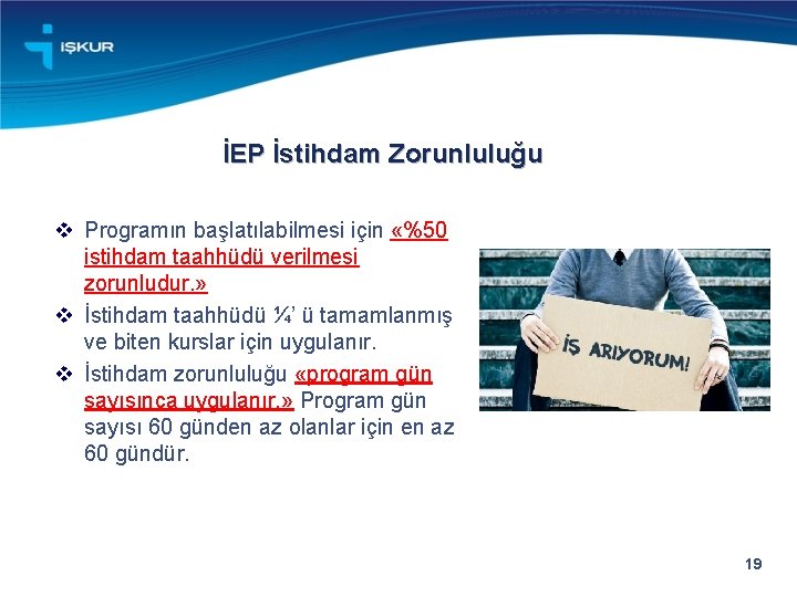 İEP İstihdam Zorunluluğu v Programın başlatılabilmesi için «%50 istihdam taahhüdü verilmesi zorunludur. » v