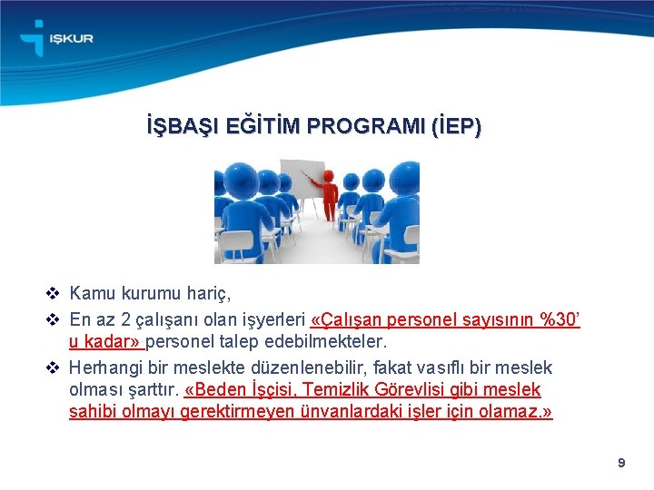 İŞBAŞI EĞİTİM PROGRAMI (İEP) v Kamu kurumu hariç, v En az 2 çalışanı olan