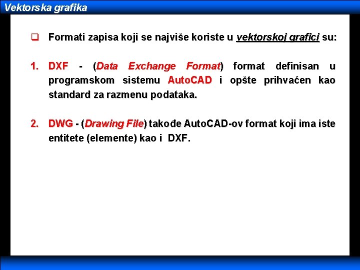 Vektorska grafika q Formati zapisa koji se najviše koriste u vektorskoj grafici su: 1.