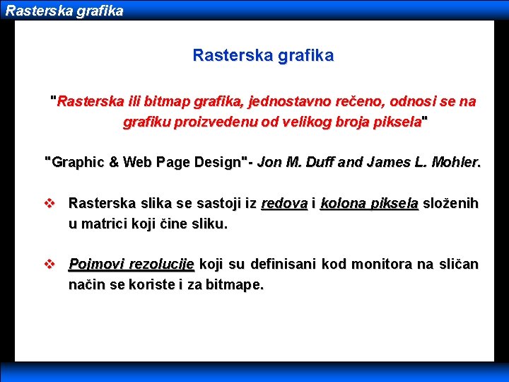 Rasterska grafika "Rasterska ili bitmap grafika, jednostavno rečeno, odnosi se na grafiku proizvedenu od