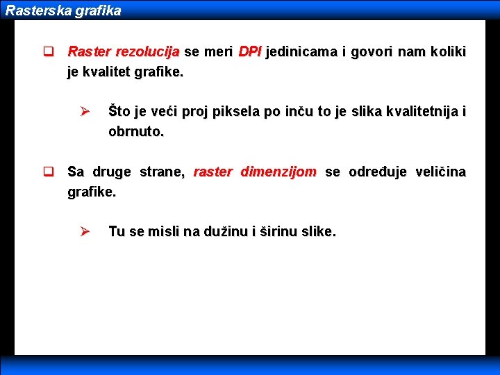 Rasterska grafika q Raster rezolucija se meri DPI jedinicama i govori nam koliki je