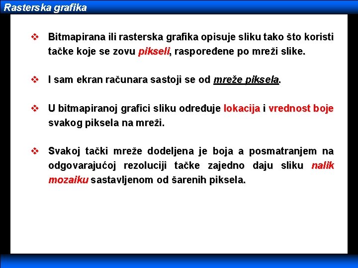 Rasterska grafika v Bitmapirana ili rasterska grafika opisuje sliku tako što koristi tačke koje