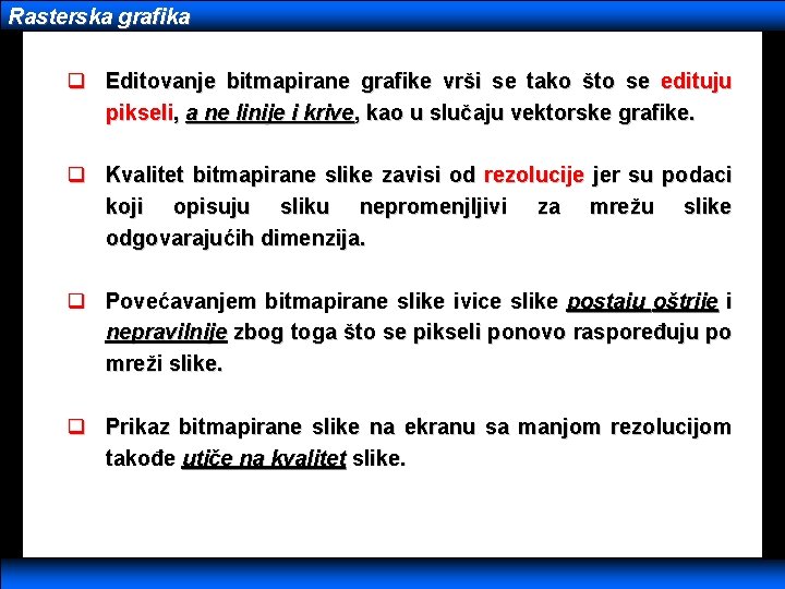 Rasterska grafika q Editovanje bitmapirane grafike vrši se tako što se edituju pikseli, a