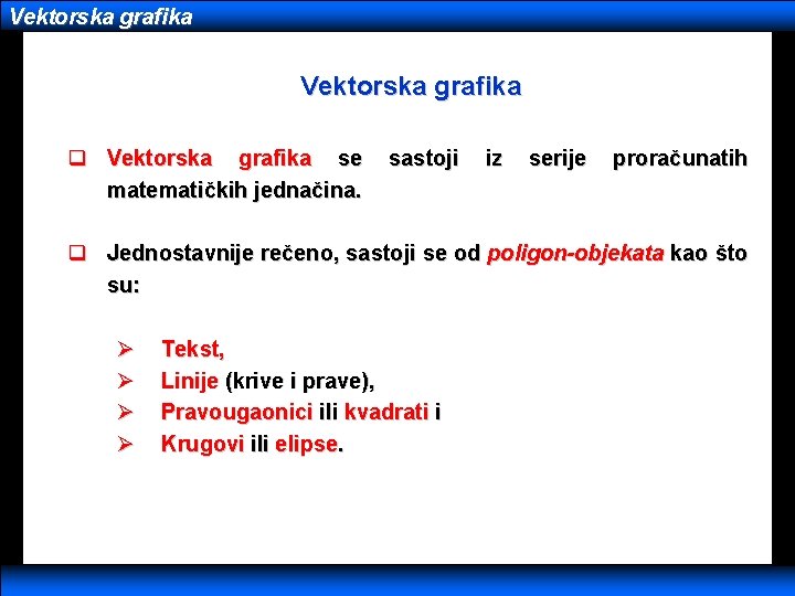 Vektorska grafika q Vektorska grafika se matematičkih jednačina. sastoji iz serije proračunatih q Jednostavnije