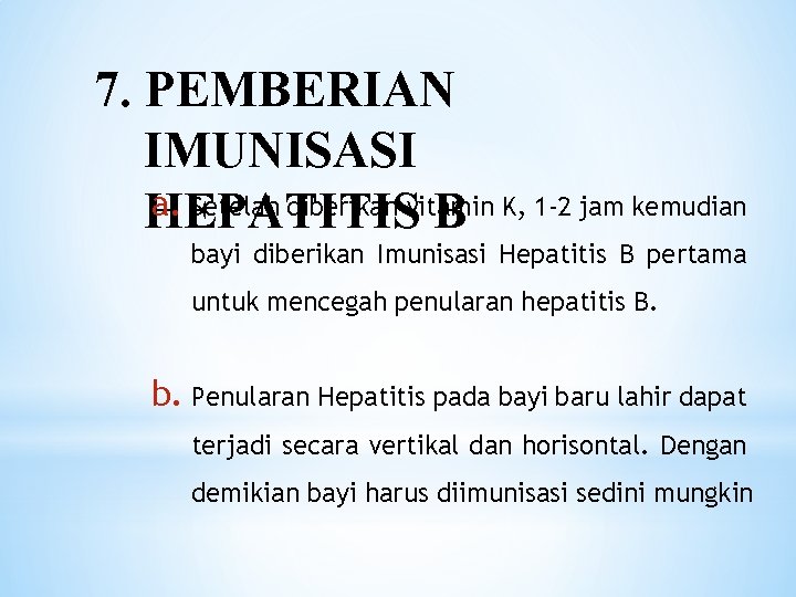 7. PEMBERIAN IMUNISASI a. Setelah diberikan vitamin HEPATITIS B K, 1 -2 jam kemudian