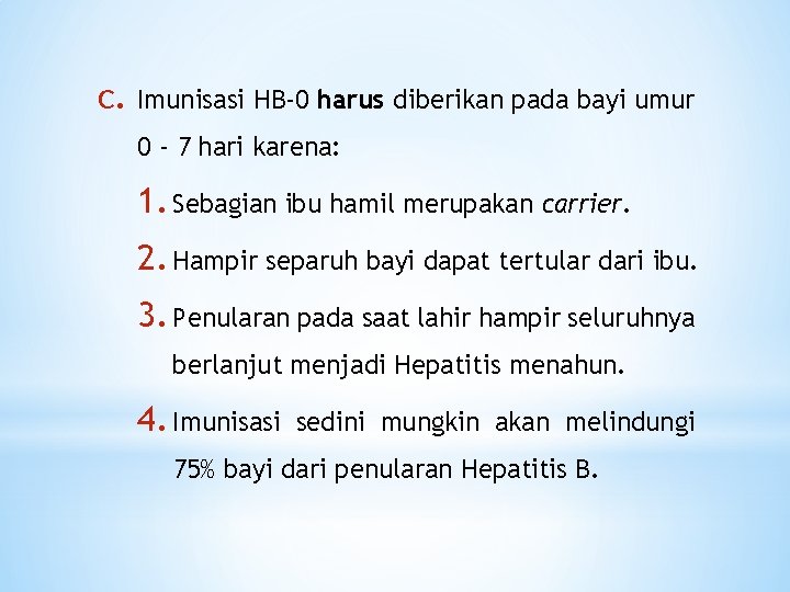 c. Imunisasi HB-0 harus diberikan pada bayi umur 0 - 7 hari karena: 1.