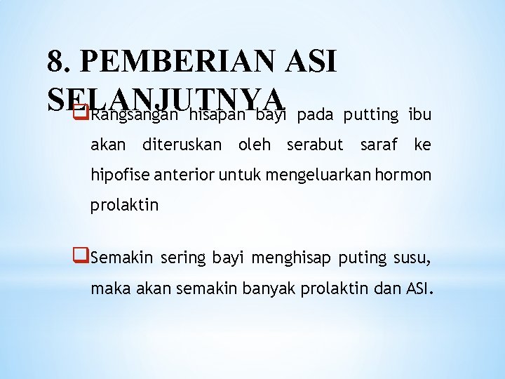 8. PEMBERIAN ASI SELANJUTNYA q. Rangsangan hisapan bayi pada putting ibu akan diteruskan oleh