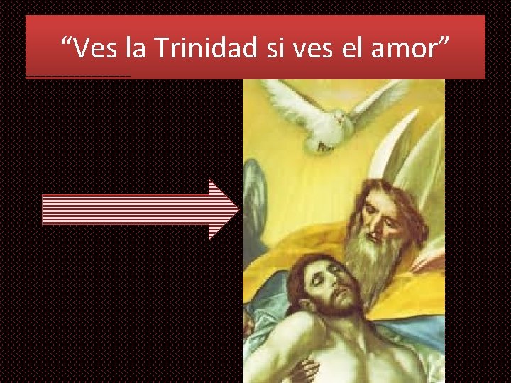 “Ves la Trinidad si ves el amor” 