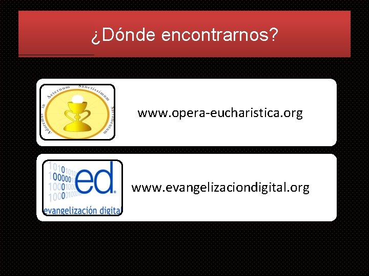 ¿Dónde encontrarnos? www. opera-eucharistica. org www. evangelizaciondigital. org 