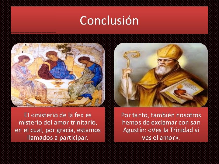 Conclusión El «misterio de la fe» es misterio del amor trinitario, en el cual,