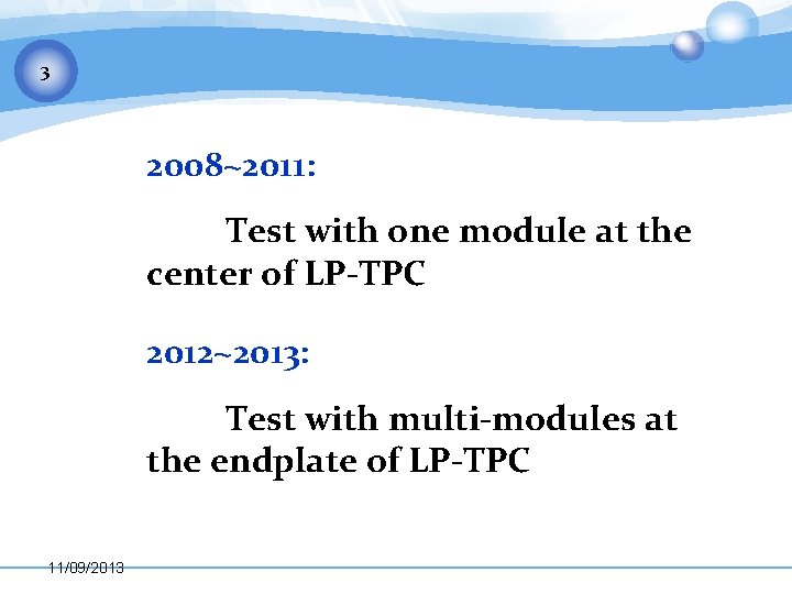 3 2008~2011: Test with one module at the center of LP-TPC 2012~2013: Test with