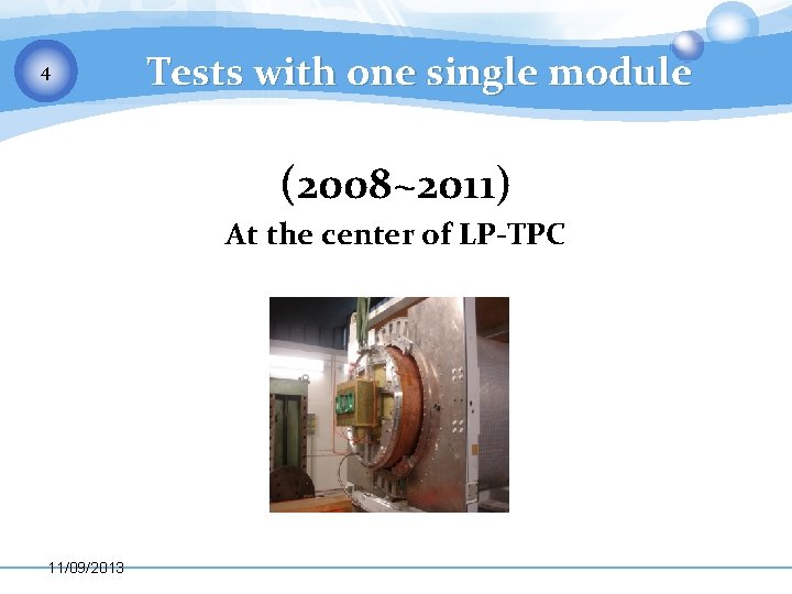 4 Tests with one single module (2008~2011) At the center of LP-TPC 11/09/2013 