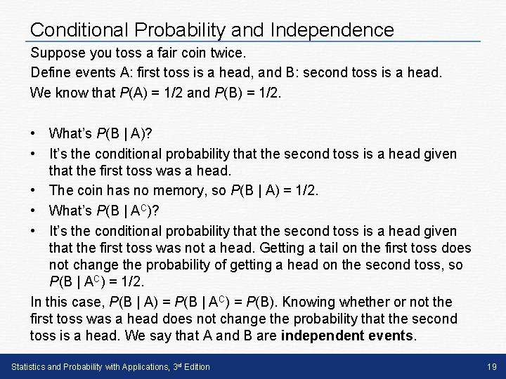Conditional Probability and Independence Suppose you toss a fair coin twice. Define events A: Conditional Probability and Independence Suppose you toss a fair coin twice. Define events A: