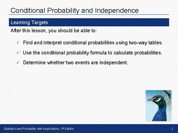 Conditional Probability and Independence Learning Targets After this lesson, you should be able to: Conditional Probability and Independence Learning Targets After this lesson, you should be able to: