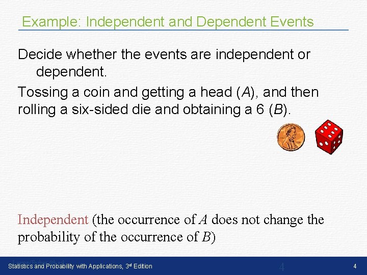 Example: Independent and Dependent Events Decide whether the events are independent or dependent. Tossing Example: Independent and Dependent Events Decide whether the events are independent or dependent. Tossing
