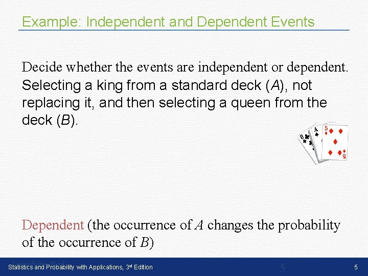 Example: Independent and Dependent Events Decide whether the events are independent or dependent. Selecting Example: Independent and Dependent Events Decide whether the events are independent or dependent. Selecting