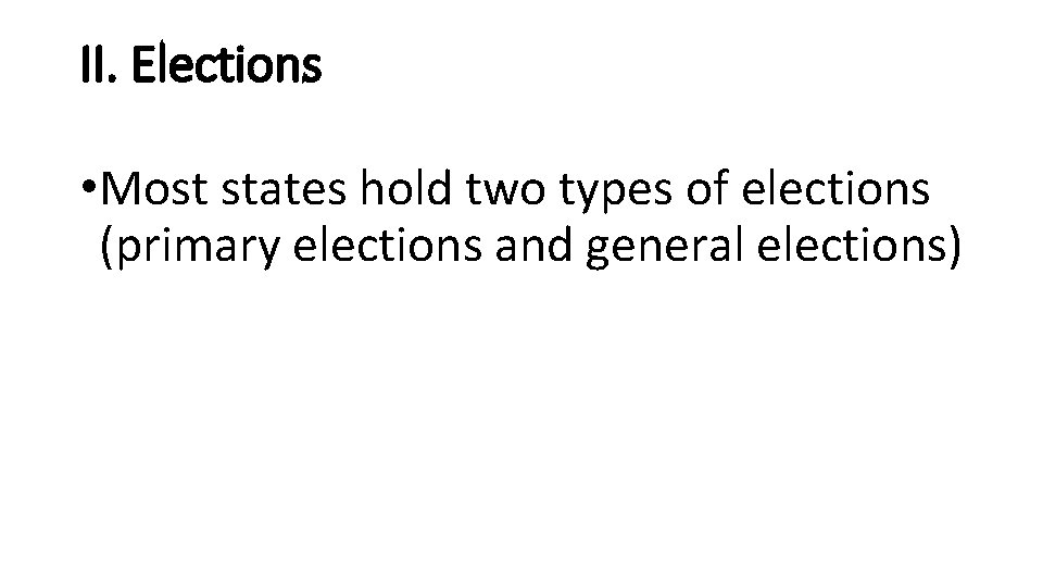 II. Elections • Most states hold two types of elections (primary elections and general
