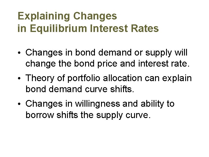 Explaining Changes in Equilibrium Interest Rates • Changes in bond demand or supply will