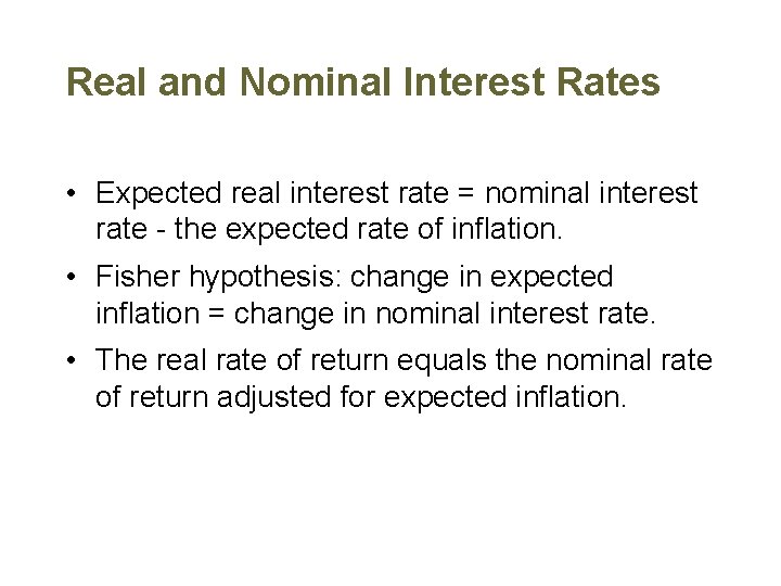 Real and Nominal Interest Rates • Expected real interest rate = nominal interest rate