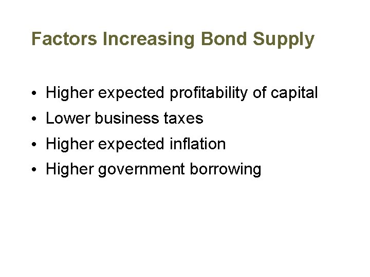 Factors Increasing Bond Supply • Higher expected profitability of capital • Lower business taxes
