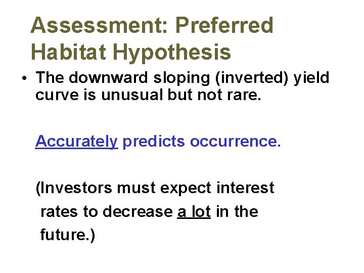Assessment: Preferred Habitat Hypothesis • The downward sloping (inverted) yield curve is unusual but
