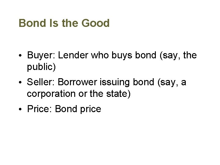 Bond Is the Good • Buyer: Lender who buys bond (say, the public) •