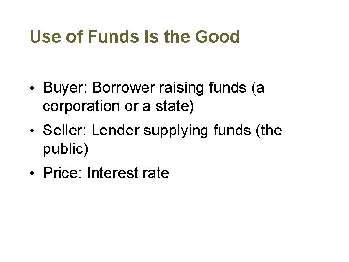 Use of Funds Is the Good • Buyer: Borrower raising funds (a corporation or