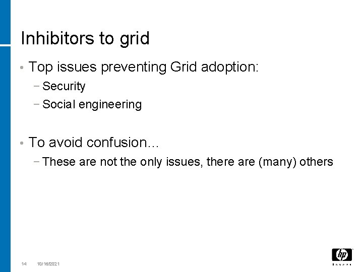 Inhibitors to grid • Top issues preventing Grid adoption: − Security − Social engineering