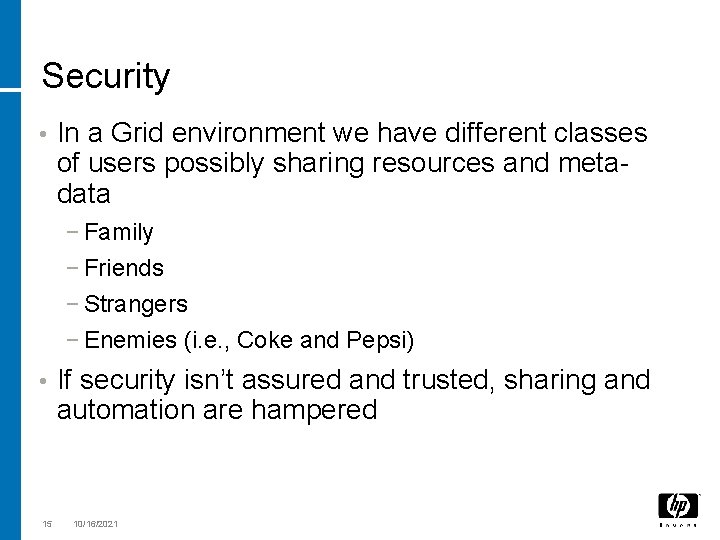 Security • In a Grid environment we have different classes of users possibly sharing