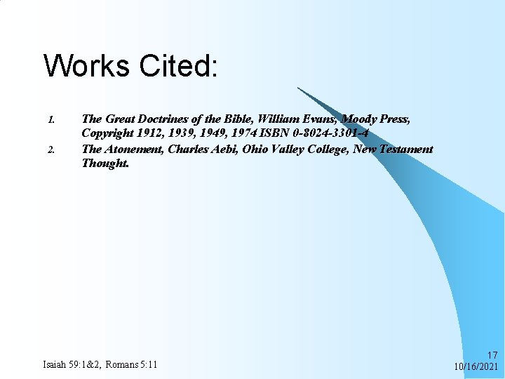 Works Cited: 1. 2. The Great Doctrines of the Bible, William Evans, Moody Press,