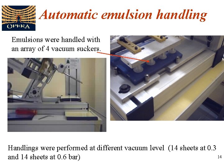 Automatic emulsion handling Emulsions were handled with an array of 4 vacuum suckers. Handlings