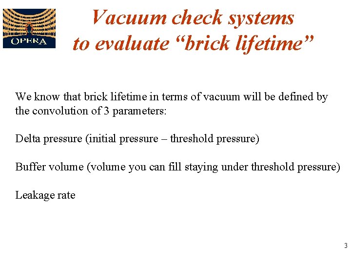 Vacuum check systems to evaluate “brick lifetime” We know that brick lifetime in terms