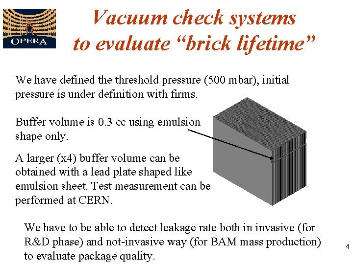 Vacuum check systems to evaluate “brick lifetime” We have defined the threshold pressure (500