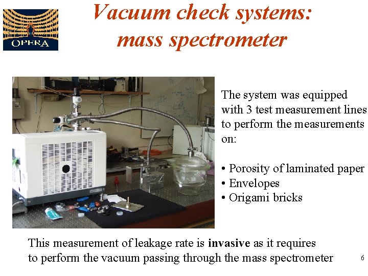 Vacuum check systems: mass spectrometer The system was equipped with 3 test measurement lines