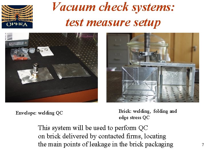 Vacuum check systems: test measure setup Envelope: welding QC Brick: welding, folding and edge