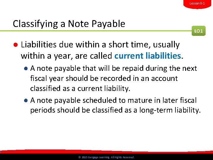 Lesson 8 -1 Classifying a Note Payable LO 1 ● Liabilities due within a