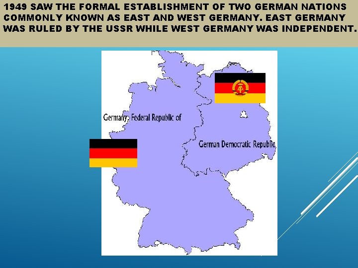 1949 SAW THE FORMAL ESTABLISHMENT OF TWO GERMAN NATIONS COMMONLY KNOWN AS EAST AND