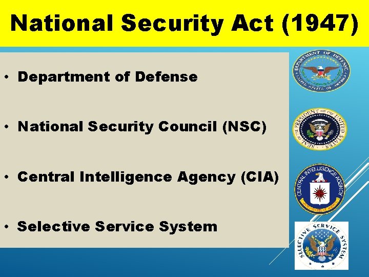 National Security Act (1947) • Department of Defense • National Security Council (NSC) •