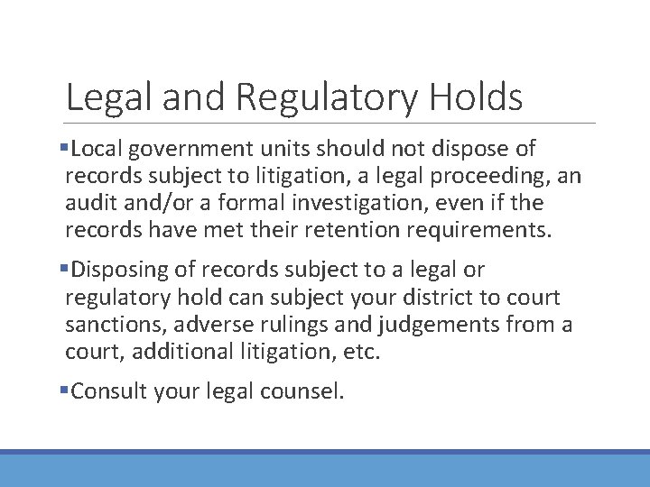 Legal and Regulatory Holds §Local government units should not dispose of records subject to
