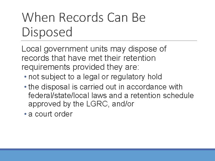 When Records Can Be Disposed Local government units may dispose of records that have
