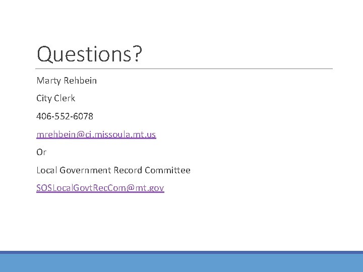 Questions? Marty Rehbein City Clerk 406 -552 -6078 mrehbein@ci. missoula. mt. us Or Local