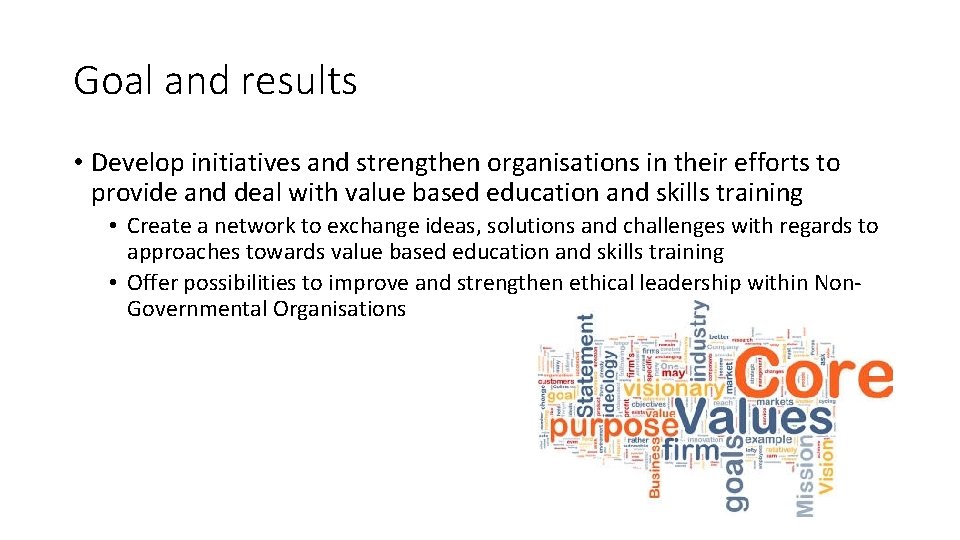 Goal and results • Develop initiatives and strengthen organisations in their efforts to provide