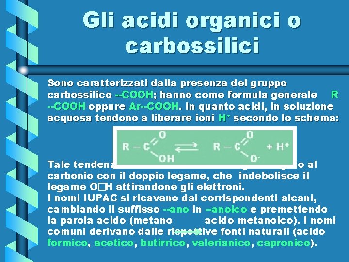 Gli acidi organici o carbossilici Sono caratterizzati dalla presenza del gruppo carbossilico --COOH; hanno