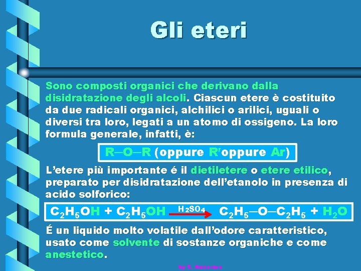 Gli eteri Sono composti organici che derivano dalla disidratazione degli alcoli. Ciascun etere è