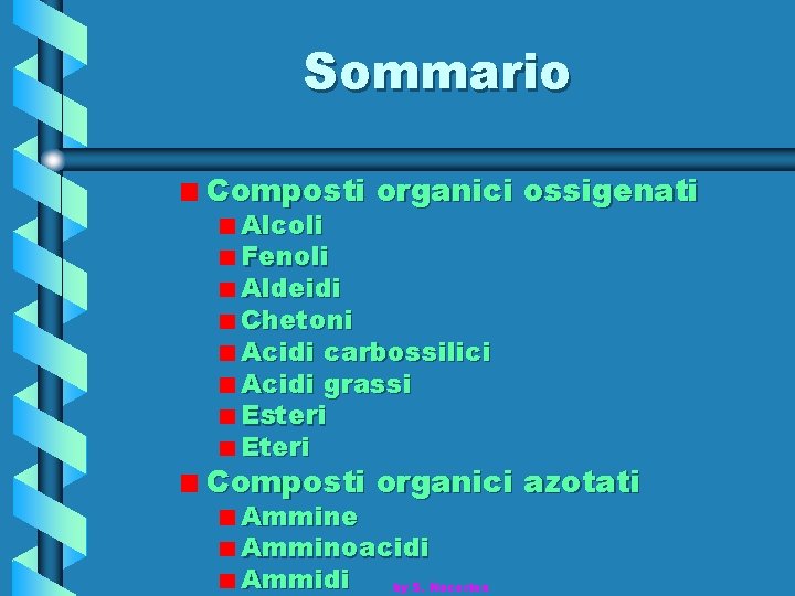 Sommario Composti organici ossigenati Alcoli Fenoli Aldeidi Chetoni Acidi carbossilici Acidi grassi Esteri Eteri