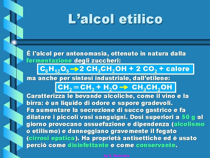 L’alcol etilico È l'alcol per antonomasia, ottenuto in natura dalla fermentazione degli zuccheri: C