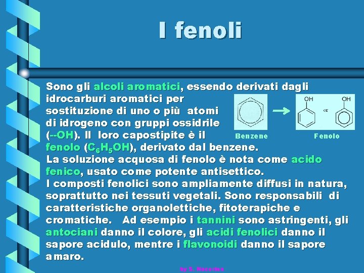 I fenoli Sono gli alcoli aromatici, essendo derivati dagli idrocarburi aromatici per sostituzione di